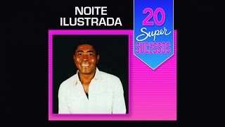 Noite Ilustrada  20 Super Sucessos  Completo  Oficial [upl. by Gilges]