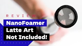 NanoFoamer Review Best Milk Frother For Home Baristas [upl. by Noivart114]