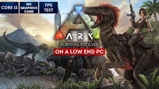 ARK Survival Evolved on Low End PC  NO Graphics Card  i3 [upl. by Barkley]