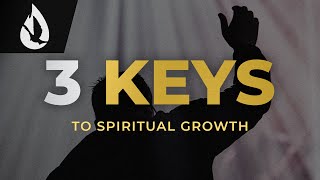 How to Grow Spiritually 3 Keys [upl. by Giovanna894]