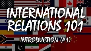 International Relations 101 1 Introduction [upl. by Solim]